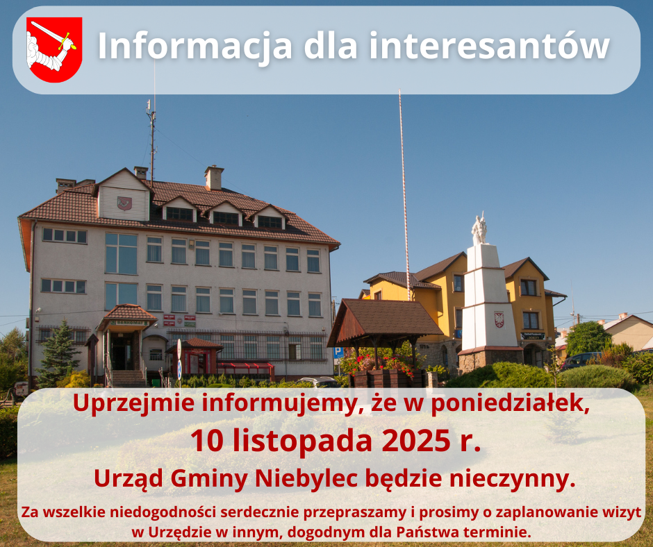 Na zdjęciu przedstawiono budynek Urzędu Gminy Niebylec. Na tle nieba widać urząd oraz pomnik. U góry grafiki znajduje się herb gminy, a w tle niebo i krajobraz miejscowości. W centralnej części obrazu znajduje się napis: 'Informacja dla interesantów' z datą i treścią ogłoszenia: 'Uprzejmie informujemy, że w poniedziałek, 10 listopada 2025 r. Urząd Gminy Niebylec będzie nieczynny. Za wszelkie niedogodności serdecznie przepraszamy i prosimy o zaplanowanie wizyt w Urzędzie w innym, dogodnym dla Państwa terminie.'