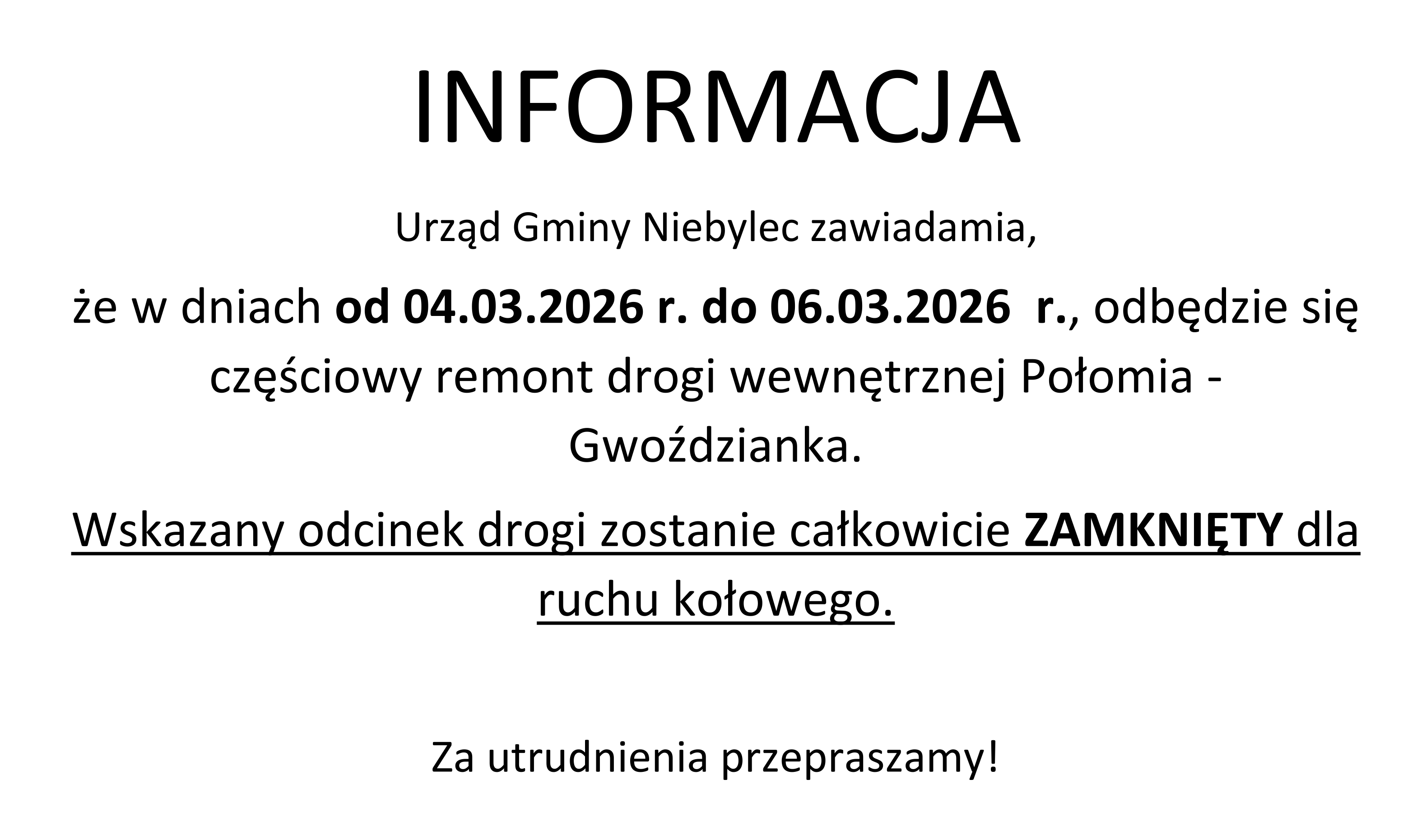Grafika informacyjna na jasnoszarym tle. U góry duży, czarny napis „INFORMACJA”. Poniżej treść komunikatu Urzędu Gminy Niebylec o częściowym remoncie drogi wewnętrznej Połomia – Gwoździanka w dniach od 4 marca 2026 r. do 6 marca 2026 r. W tekście pogrubiono daty oraz słowo „ZAMKNIĘTY”. Komunikat informuje, że wskazany odcinek drogi będzie całkowicie zamknięty dla ruchu kołowego. Na dole znajduje się zdanie: „Za utrudnienia przepraszamy!”.