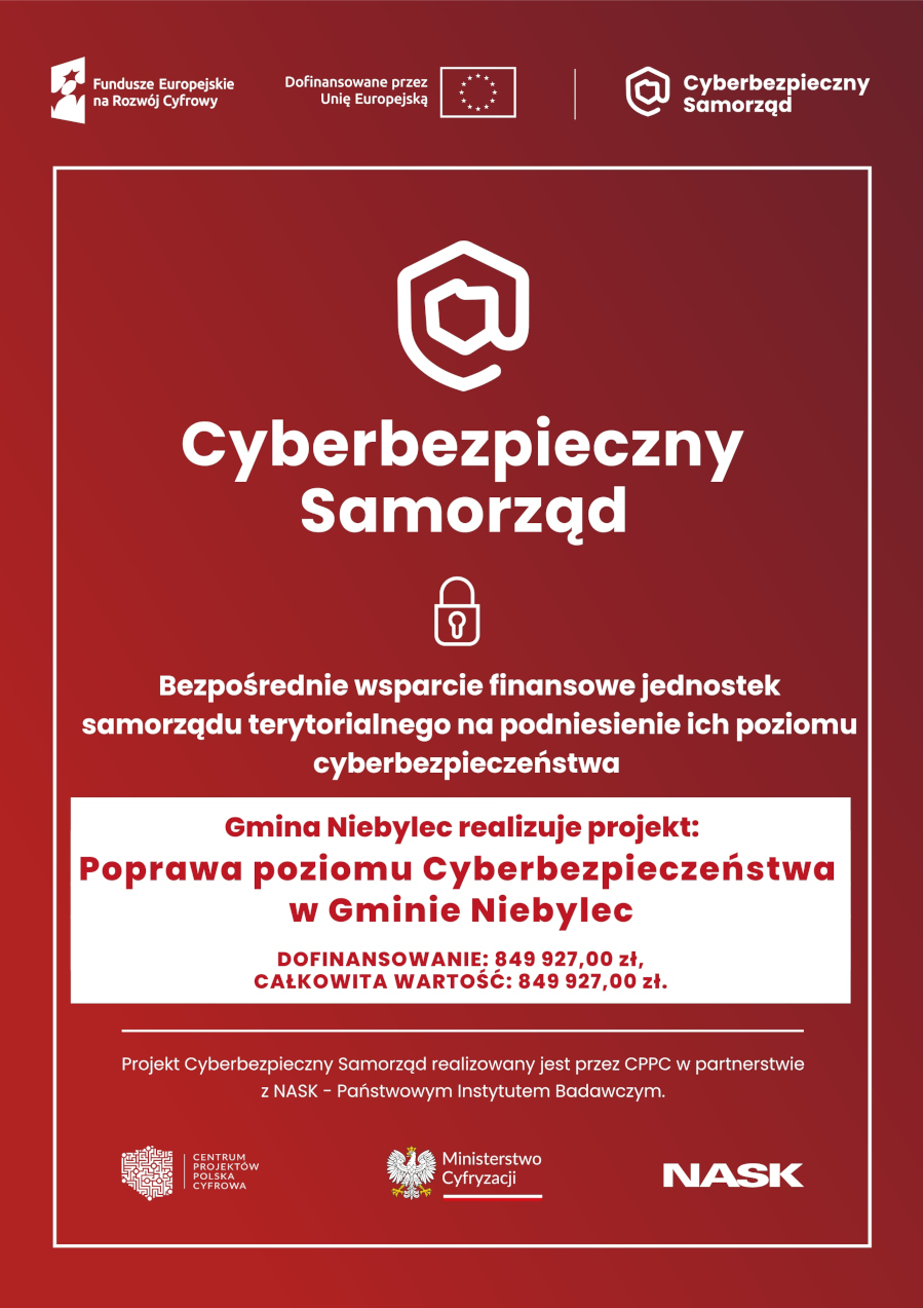 Plakat informacyjny o projekcie „Cyberbezpieczny Samorząd” na czerwonym tle.    Na górze znajdują się logotypy: Funduszy Europejskich na Rozwój Cyfrowy, Unii Europejskiej oraz programu „Cyberbezpieczny Samorząd”.    W centralnej części widnieje duża, biała ikona symbolizująca bezpieczeństwo w sieci (litera „@” w kształcie tarczy) oraz tytuł „Cyberbezpieczny Samorząd”. Pod nim znajduje się informacja o wsparciu finansowym dla samorządów w zakresie cyberbezpieczeństwa.    Wyróżniona sekcja wskazuje, że **Gmina Niebylec realizuje projekt „Poprawa poziomu Cyberbezpieczeństwa w Gminie Niebylec”**, którego dofinansowanie i całkowita wartość wynoszą **849 927,00 zł**.    Na dole umieszczone są logotypy: Centrum Projektów Polska Cyfrowa, Ministerstwa Cyfryzacji oraz NASK – Państwowego Instytutu Badawczego.