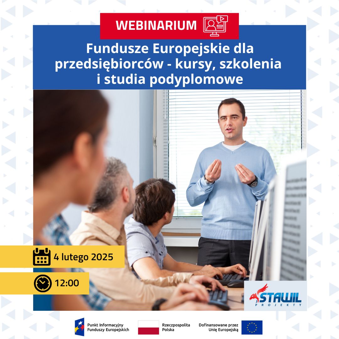 Grafika promująca webinarium pt. „Fundusze Europejskie dla przedsiębiorców – kursy, szkolenia i studia podyplomowe”. W centralnej części widnieje zdjęcie mężczyzny w niebieskim swetrze, prowadzącego prezentację w sali szkoleniowej. Wokół niego siedzą uczestnicy przy komputerach, uważnie go słuchając. Na górze grafiki znajduje się czerwony pasek z napisem „Webinarium”. W lewym dolnym rogu widnieje informacja o terminie wydarzenia: 4 lutego 2025 roku, godz. 12:00. Na dole umieszczono logotypy: Punktu Informacyjnego Funduszy Europejskich, Rzeczypospolitej Polskiej oraz Unii Europejskiej, która współfinansuje wydarzenie. Obok znajduje się logo „Stawil Projekty”. Tło grafiki ma jasny, geometryczny wzór.