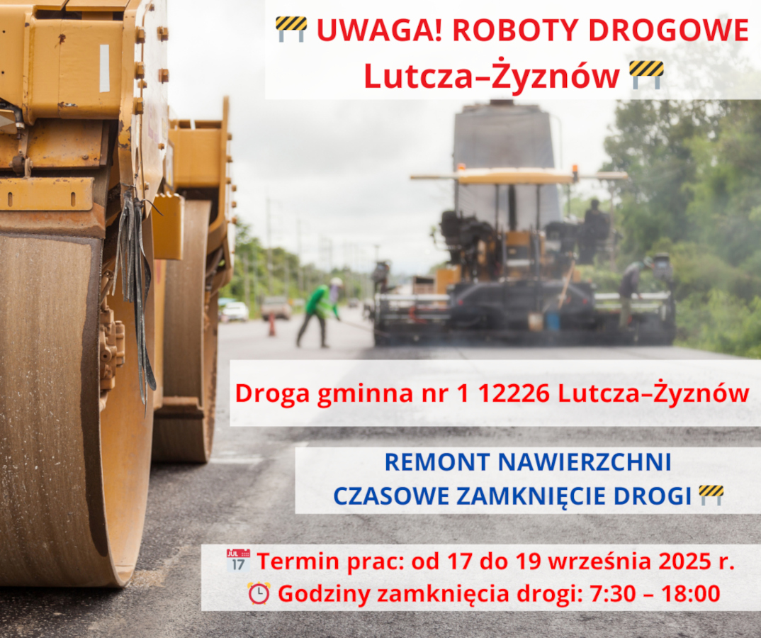 Infografika informująca o robotach drogowych. W tle zdjęcie maszyn drogowych układających asfalt. Tekst na grafice:  „Uwaga! Roboty drogowe Lutcza–Żyznów”  „Droga gminna nr 1 12226 Lutcza–Żyznów”  „Remont nawierzchni – czasowe zamknięcie drogi”  „Termin prac: od 17 do 19 września 2025 r.”  „Godziny zamknięcia drogi: 7:30–18:00”.