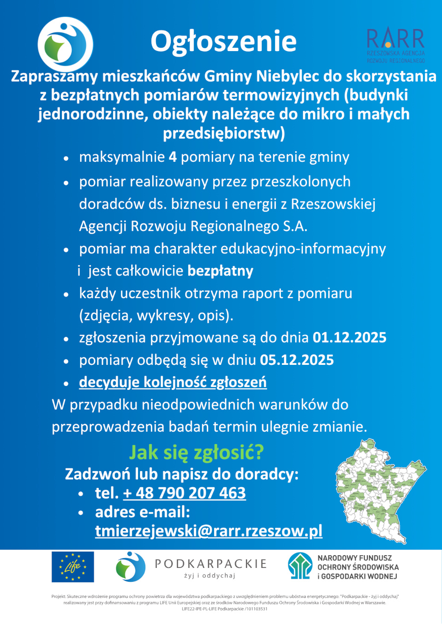 Grafika informacyjna dotycząca bezpłatnych pomiarów termowizyjnych na terenie Gminy Niebylec. Na niebieskim tle umieszczono nagłówek „Ogłoszenie” oraz informację o możliwości skorzystania z bezpłatnych pomiarów termowizyjnych budynków jednorodzinnych oraz obiektów należących do mikro i małych przedsiębiorstw. W punktach wyszczególniono: maksymalnie 4 pomiary na terenie gminy, realizację badań przez przeszkolonych doradców ds. biznesu i energii z Rzeszowskiej Agencji Rozwoju Regionalnego S.A., bezpłatny i edukacyjny charakter pomiaru, przekazanie uczestnikom raportu, przyjmowanie zgłoszeń do 01.12.2025 r., termin badań 05.12.2025 r. oraz zasadę „decyduje kolejność zgłoszeń”. Dodano informację, że w przypadku nieodpowiednich warunków pogodowych termin może ulec zmianie. W części „Jak się zgłosić?” podano kontakt telefoniczny i e-mail do doradcy. Na dole grafiki umieszczono logotypy: LIFE, Podkarpackie – żyj i oddychaj, Narodowy Fundusz Ochrony Środowiska i Gospodarki Wodnej oraz mapę województwa podkarpackiego po prawej stronie.
