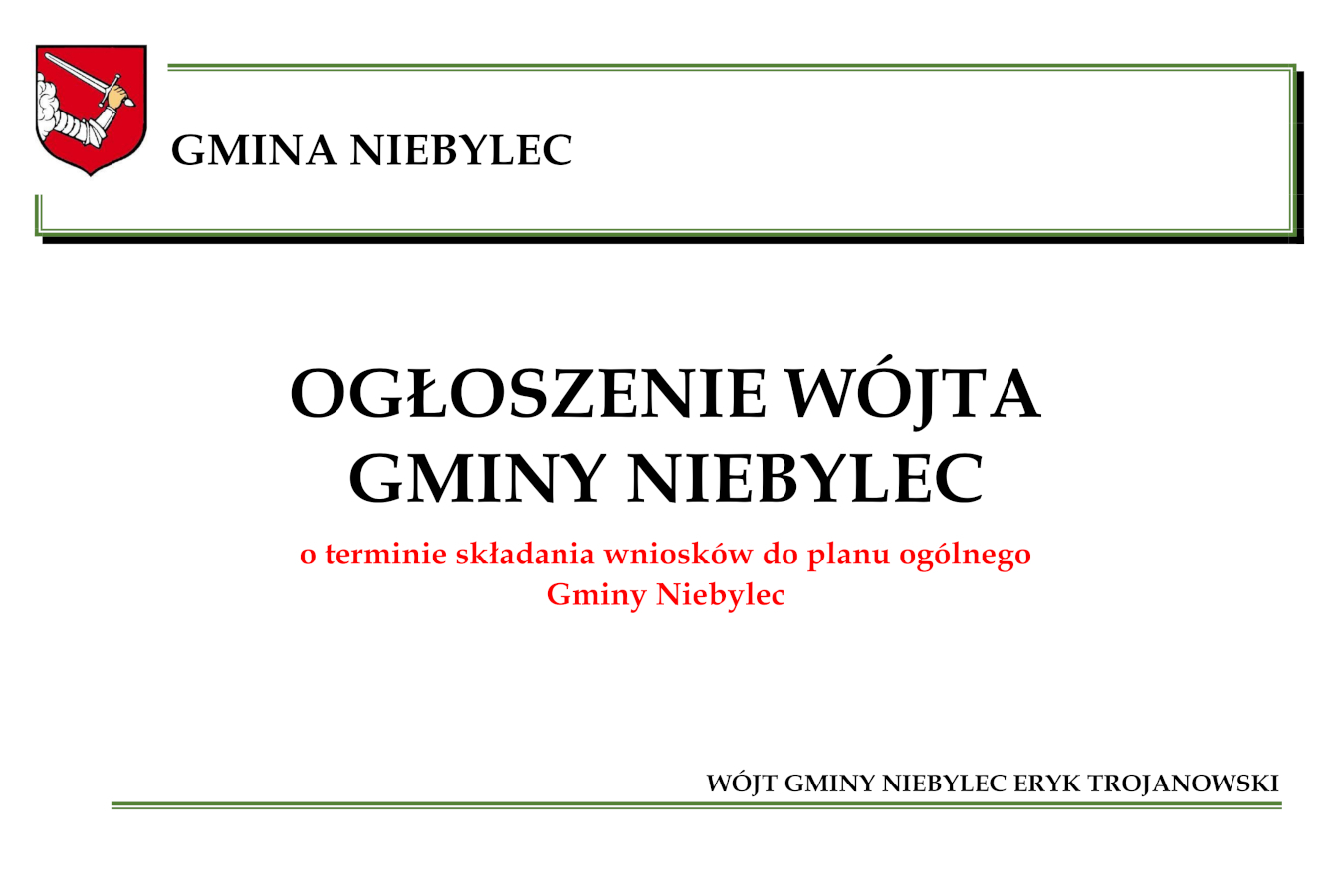 Plakat informacyjny Gminy Niebylec. W lewym górnym rogu znajduje się herb przedstawiający ramię w zbroi trzymające miecz. Tekst główny: „OGŁOSZENIE WÓJTA GMINY NIEBYLEC” napisane dużymi, czarnymi literami. Poniżej w kolorze czerwonym widnieje napis: „o terminie składania wniosków do planu ogólnego Gminy Niebylec”. Na dole, po prawej stronie, czarną czcionką napisano: „WÓJT GMINY NIEBYLEC ERYK TROJANOWSKI”. Ramka w kolorze zielonym otacza treść plakatu.